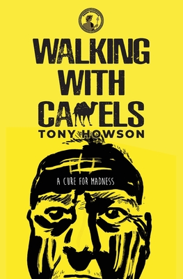 Walking with Camels: A Cure for Madness By Tony Howson Cover Image