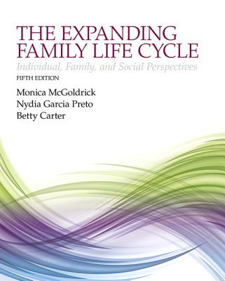 The Expanding Family Life Cycle: Individual, Family, and Social Perspectives By Monica McGoldrick, Nydia Garcia Preto, Betty Carter Cover Image