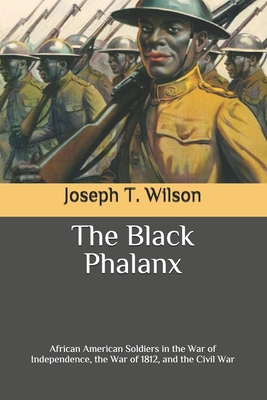 The Black Phalanx: African American Soldiers in the War of Independence, the War of 1812, and the Civil War Cover Image