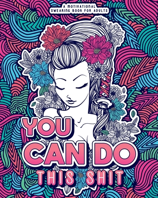 You Can Do This Shit: A Motivational Swearing Book for Adults - Swear Word Coloring Book For Stress Relief and Relaxation! Funny Gag Gift fo Cover Image