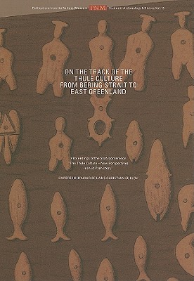 On the Track of the Thule Culture from Bering Strait to East Greenland: Proceedings of the Sila Conference the Thule Culture - New Perspectives in Inu By Bjarne Gronnow (Editor) Cover Image