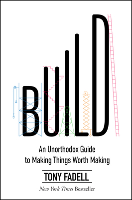 Build: An Unorthodox Guide to Making Things Worth Making Cover Image