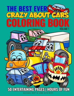 The Best Ever Coloring Book: Crazy About Cars - Volume 1: Enjoy coloring fantastic and awesome cars, cool trucks, monster trucks, construction and