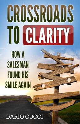 Crossroads to Clarity: How a salesman found his smile again By Dario Cucci Cover Image