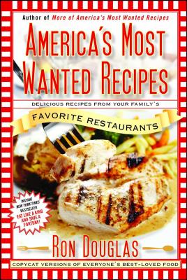 America's Most Wanted Recipes: Delicious Recipes from Your Family's Favorite Restaurants (America's Most Wanted Recipes Series) Cover Image
