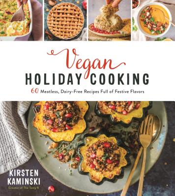 Vegan Holiday Cooking: 60 Meatless, Dairy-Free Recipes Full of Festive Flavors By Kirsten Kaminski Cover Image