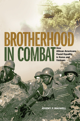 Brotherhood in Combat: How African Americans Found Equality in Korea and Vietnam Cover Image
