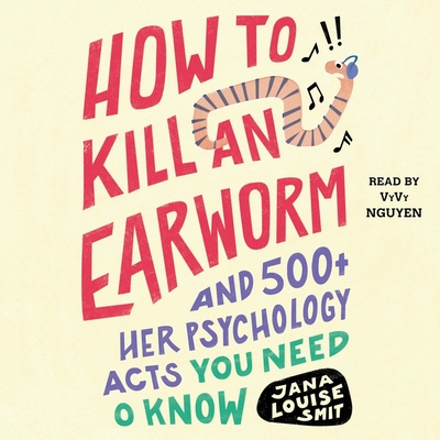 How to Kill an Earworm: And 500+ Other Psychology Facts You Need to Know Cover Image