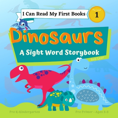 I Can Read My First Books: Dinosaurs - A Pre-Primer Sight Words Storybook: Pre K - Kindergarten, Ages 3-5, Pre Level 1 By Rob Lear Cover Image