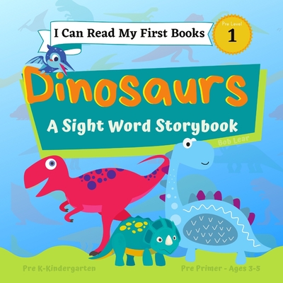 I Can Read My First Books: Dinosaurs - A Pre-Primer Sight Words Storybook: Pre K - Kindergarten, Ages 3-5, Pre Level 1 Cover Image