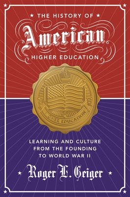 The History of American Higher Education: Learning and Culture from the Founding to World War II Cover Image