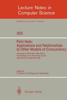 Advances in Petri Nets 1986. Proceedings of an Advanced Course, Bad Honnef,  8.-19. September 1986: Part 2: Petri Nets: Applications and Relationships  (Lecture Notes in Computer Science #255) (Paperback) | Murder By The Book