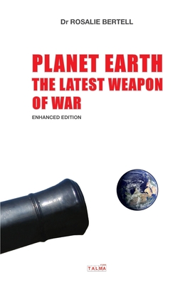 Planet Earth: The Latest Weapon of War - Enhanced Edition By Rosalie Bertell Cover Image