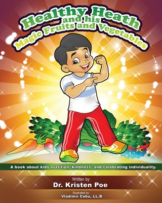 Healthy Heath and his Magic Fruits and Vegetables: A book about kids nutrition, kindness, and celebrating individuality. Cover Image