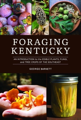 Foraging Kentucky: An Introduction to the Edible Plants, Fungi, and Tree Crops of the Southeast Cover Image