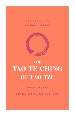 The Tao Te Ching of Lao Tzu (The Essential Wisdom Library) By Lao Tzu, Brian Browne Walker (Translated by) Cover Image