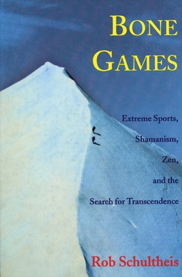 Bone Games: Extreme Sports, Shamanism, Zen, and the Search for Transcendence Cover Image