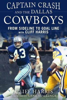 Captain Crash and the Dallas Cowboys: From Sideline to Goal Line with Cliff Harris Cover Image
