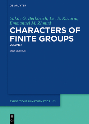 Yakov G. Berkovich; Lev S. Kazarin; Emmanuel M. Zhmud': Characters of Finite Groups. Volume 1 (de Gruyter Expositions in Mathematics #63) Cover Image