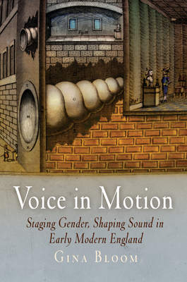 Voice in Motion: Staging Gender, Shaping Sound in Early Modern England (Material Texts) Cover Image