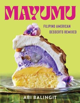 Mayumu: Filipino American Desserts Remixed By Abi Balingit Cover Image