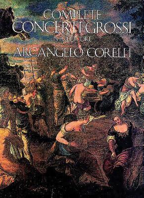 Complete Concerti Grossi in Full Score By Arcangelo Corelli Cover Image