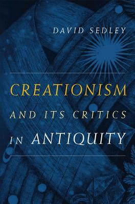 Cover for Creationism and Its Critics in Antiquity (Sather Classical Lectures #66)