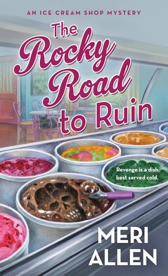 The Rocky Road to Ruin: An Ice Cream Shop Mystery (Ice Cream Shop Mysteries #1) By Meri Allen Cover Image