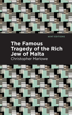 The Famous Tragedy of the Rich Jew of Malta (Mint Editions (Plays))