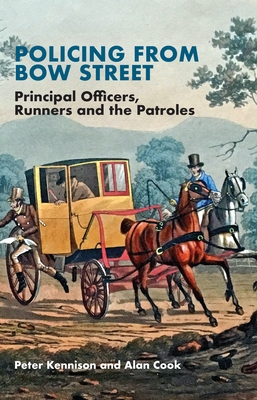 Policing from Bow Street: Principal Officers, Runners and the Patroles Cover Image