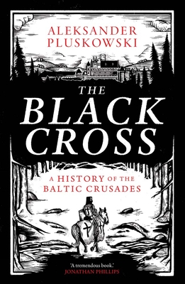 The Black Cross: A History of the Baltic Crusades