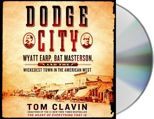 Dodge City: Wyatt Earp, Bat Masterson, and the Wickedest Town in the American West (Frontier Lawmen)