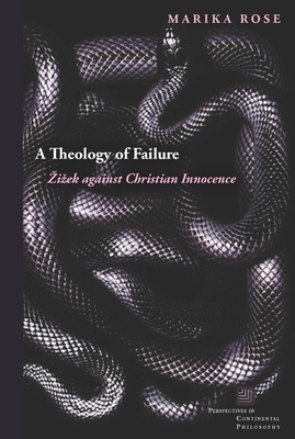 A Theology of Failure: Zizek Against Christian Innocence (Perspectives in Continental Philosophy) Cover Image