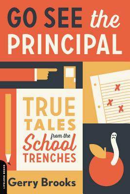 Go See the Principal: True Tales from the School Trenches By Gerry Brooks Cover Image