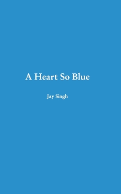 A Heart So Blue By Jay Singh Cover Image
