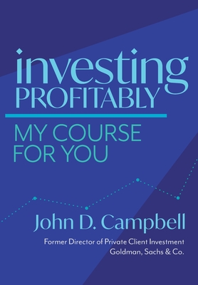 Investing Profitably: My Course For You By John David Campbell Cover Image