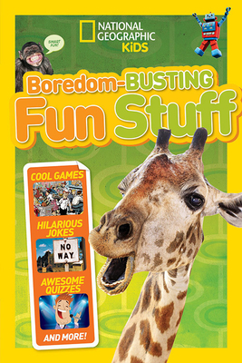 Boredom-Busting Fun Stuff: Cool Games, Hilarious Jokes, Awesome Quizzes, and More! By National Geographic Kids Cover Image
