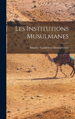 Les Institutions Musulmanes By Gaudefroy-Demombynes Maur 1862-1957 Cover Image