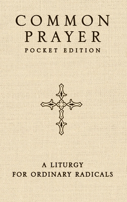 Common Prayer Pocket Edition: A Liturgy for Ordinary Radicals By Shane Claiborne, Jonathan Wilson-Hartgrove Cover Image