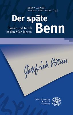 Der Spate Benn: Poesie Und Kritik in Den 50er Jahren By Elena Agazzi (Editor), Amelia Valtolina (Editor) Cover Image
