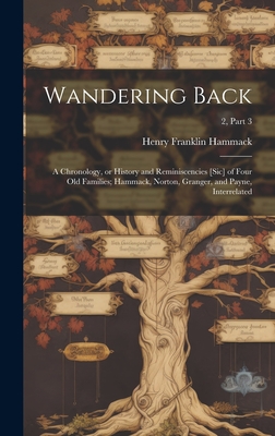 Wandering Back; a Chronology, or History and Reminiscencies [sic] of Four Old Families; Hammack, Norton, Granger, and Payne, Interrelated; 2, part 3 Cover Image