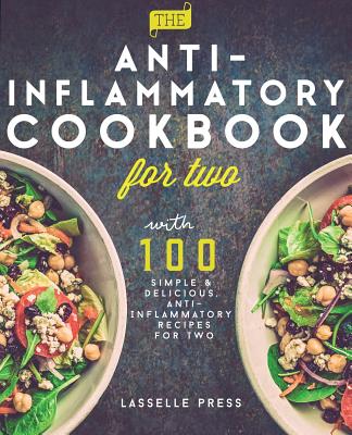 Anti-Inflammatory Cookbook for Two: 100 Simple & Delicious, Anti-Inflammatory Recipes For Two By Lasselle Press Cover Image