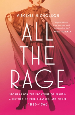All the Rage: Stories from the Frontline of Beauty: A History of Pain, Pleasure, and Power: 1860-1960 Cover Image