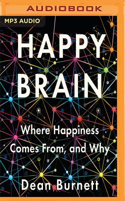 Happy Brain: Where Happiness Comes From, and Why By Dean Burnett, Matt Addis (Read by) Cover Image