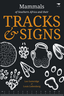 Mammals of Southern Africa and Their Tracks & Signs By Lee Gutteridge, Louis Liebenberg Cover Image
