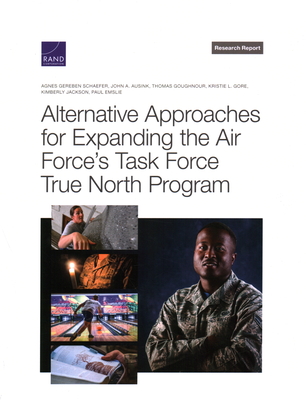 Alternative Approaches for Expanding the Air Force's Task Force True North Program By Agnes Gereben Schaefer, John A. Ausink, Thomas Goughnour Cover Image