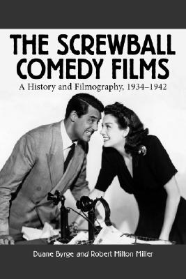 The Screwball Comedy Films: A History and Filmography, 1934-1942 (McFarland Classics S) Cover Image