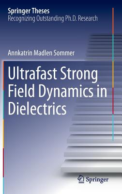 Ultrafast Strong Field Dynamics in Dielectrics (Springer Theses) Cover Image