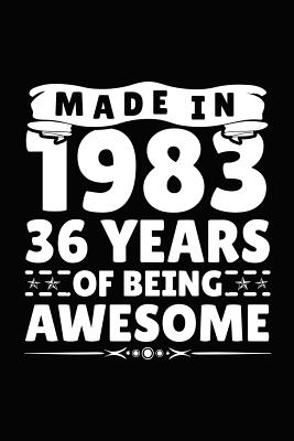 Made in 1983 36 Years of Being Awesome: Birthday Notebook for Your Friends That Love Funny Stuff Cover Image