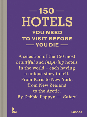 150 Hotels You Need to Visit Before You Die By Debbie Pappyn Cover Image